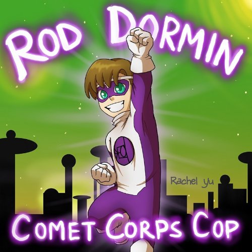 Rod Dormin: Comet Corps Cop (A Beautifully Illustrated Children's Picture Book; Perfect Bedtime Story) (Superhero Series - Book 3) Rod Dormin: Comet Corps Cop (A Beautifully Illustrated Children's Picture Book; Perfect Bedtime Story) (Superhero Series - Book 3)
