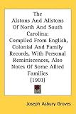 The Alstons And Allstons Of North And South Carolina: Compiled From English, Colonial And Family Records, With Personal Reminiscences, Also Notes Of Some Allied Families (1901)
