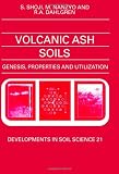 Volcanic Ash Soils, Volume 21: Genesis, Properties and Utilization (Developments in Soil Science)