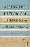 Assessing historical thinking and understanding : innovative designs for new standards