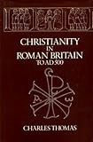 Christianity in Roman Britain to AD 500