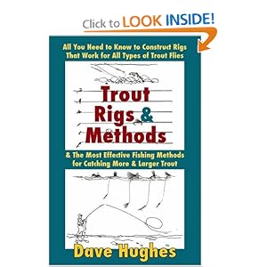 Trout Rigs and Methods: What You Need to Know to Construct Rigs that Work for All Types of Trout... by Dave Hughes