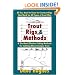 Trout Rigs & Methods: What You Need to Know to Construct Rigs that Work for All Types of Trout Flies & the Most Effective Fishing Methods for Catching More & Larger Trout