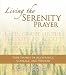 Living the Serenity Prayer: True Stories of Acceptance, Courage, and Wisdom