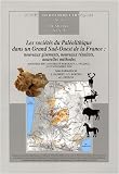 Les soci�t�s du Pal�olithique dans un Grand Sud-Ouest de la France : nouveaux gisements, nouveaux r�sultats, nouvelles m�thodes : Journ�es SPF, universit� Bordeaux 1, Talence, 24-25 novembre 2006