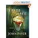 Taste and See: Savoring the Supremacy of God in All of Life