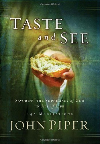 taste and see savoring the supremacy of god in all of life