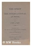 Produkt-Bild: The Spirit of the International At Berne / by John De Kay. Together with the Gist of the Characteristic Speeches and Copies of Resolutions