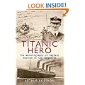 Titanic Hero: The Autobiography of Captain Rostron of the Carpathia