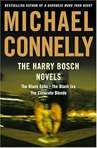 The Harry Bosch Novels: The Black Echo, The Black Ice, The Concrete Blonde
