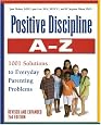 Positive Discipline A-Z, Revised and Expanded 2nd Edition: From Toddlers to Teens, 1001 Solutions to Everyday Parenting Problems