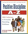 Positive Discipline A-Z, Revised and Expanded 2nd Edition: From Toddlers to Teens, 1001 Solutions to Everyday Parenting Problems