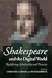 Shakespeare and the digital world : redefining scholarship and practice
