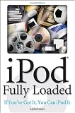 iPod Fully Loaded: If You've Got It, You Can iPod It