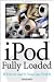 iPod Fully Loaded: If You've Got It, You Can iPod It