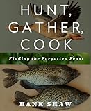 Hunt, Gather, Cook: Finding the Forgotten Feast