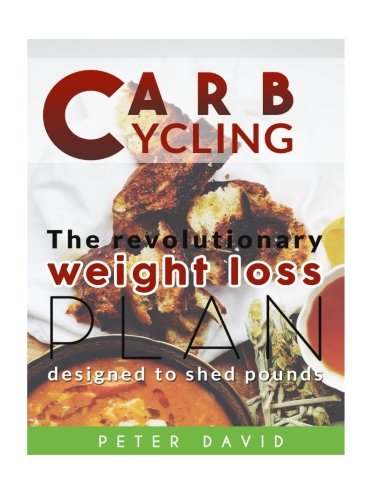 Carb Cycling: The Revolutionary Weight Loss Plan Designed to Shed Pounds (Carb Cycling, Carb Cycling for Beginners, Weight Loss)