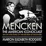 Mencken: the American Iconoclast: The Life and Times of the Bad Boy of Baltimore
