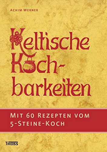 Keltische Kochbarkeiten: Mit 60 Rezepten vom Fünf-Steine-Koch (German Edition)
