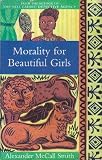Morality for Beautiful Girls [Volume 3 in The No 1 Ladies' Detective Agency series]