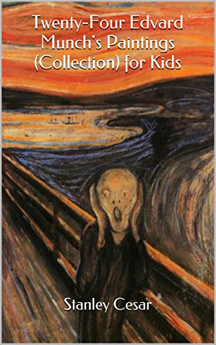 Twenty-Four Edvard Munch's Paintings (Collection) for Kids, by Stanley Cesar Twenty-Four Edvard Munch's Paintings (Collection) for Kids, by Stanley Cesar