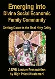 Emerging Into Divine Social Economic Family Community: Getting Down to the Real Nitty Gritty