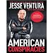 American Conspiracies: Lies, Lies, and More Dirty Lies That the Government Tells