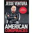 American Conspiracies: Lies, Lies, and More Dirty Lies That the Government Tells Us