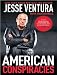 American Conspiracies: Lies, Lies, and More Dirty Lies That the Government Tells Us