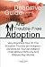 Your Definitive Guide To A Smooth And Trouble-Free Adoption: Very Important Tips On The Adoption Process and Adoption Services So You Can Adopt A Child Without Difficulty And Without Any Hitches