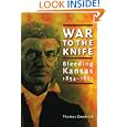 War to the Knife: Bleeding Kansas, 1854-1861 by Thomas Goodrich