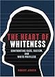 The Heart of Whiteness: Confronting Race, Racism and White Privilege