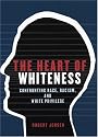 The Heart of Whiteness: Confronting Race, Racism and White Privilege