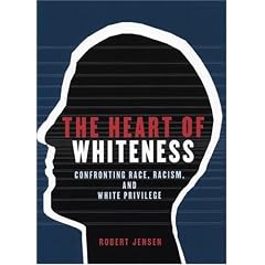 The Heart of Whiteness: Confronting Race, Racism and White Privilege