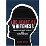 The Heart of Whiteness: Confronting Race, Racism and White Privilege