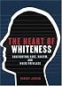 The Heart of Whiteness: Confronting Race, Racism and White Privilege