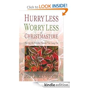 Hurry Less, Worry Less at Christmastime: Having the Holiday Season You Long For