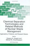 Chemical Separation Technologies and Related Methods of Nuclear Waste Management: Applications, Problems, and Research Needs
