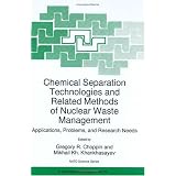 Chemical Separation Technologies and Related Methods of Nuclear Waste Management: Applications, Problems, and Research Needs