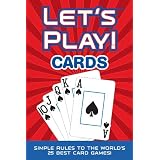 LET'S PLAY! CARDS: Simple Rules to the World's 25 Best Card Games ~ Ryan Ast