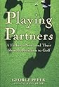 Playing Partners: A Father, a Son and Their Shared Passion for Golf