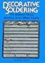 Decorative Soldering for Stained Glass, Jewelry and Other Crafts