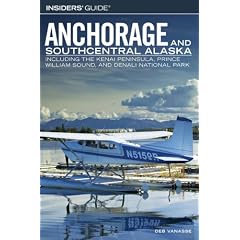 Anchorage and Southcentral Alaska: Including the Kenai Peninsula, Prince William Sound, and Denlai National Park (Insiders' Guide)
