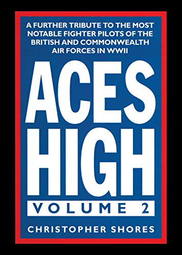 Aces High: A Further Tribute to the Most Notable Fighter Pilots of the British and Commonwealth Air Forces in WWII, Volume 2
