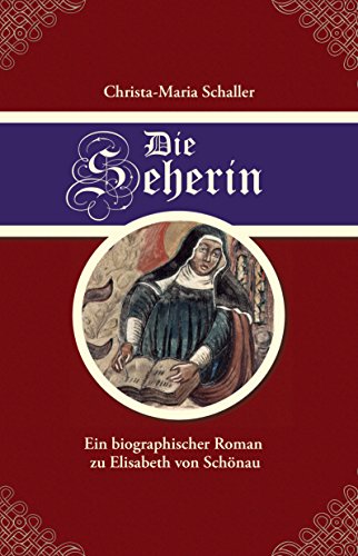 Die Seherin: Ein biographischer Roman zu Elisabeth von Schönau (German Edition)