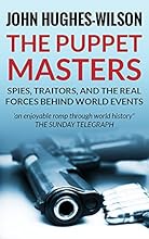 The Puppet Masters: Spies, Traitors and the Real Forces Behind World Events