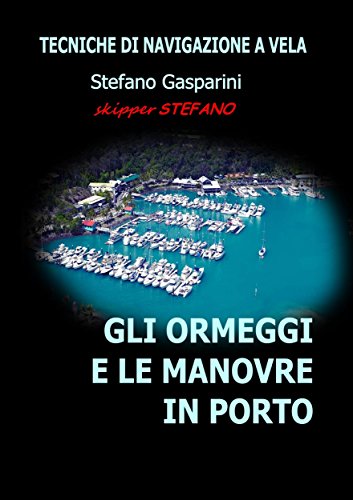 Gli ormeggi e le manovre in porto: tecniche di navigazione a vela (Italian Edition)