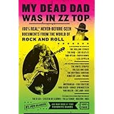 My Dead Dad Was in ZZ Top: 100% Real,* Never Before Seen Documents from the World of Rock and Roll
