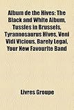 Album de the Hives: The Black and White Album, Tussles in Brussels, Tyrannosaurus Hives, Veni Vidi Vicious, Barely Legal, Your New Favouri-