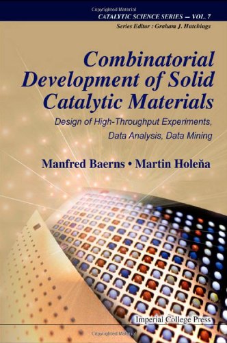 Combinatorial Development of Solid Catalytic Materials: Design of High-Throughput Experiments, Data Analysis, Data Mining (Catalytic Science (Imperial College Press))